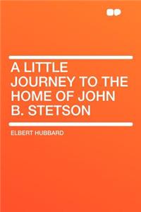 A Little Journey to the Home of John B. Stetson