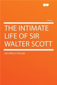 The Intimate Life of Sir Walter Scott