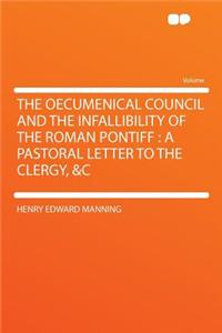 The Oecumenical Council and the Infallibility of the Roman Pontiff