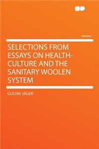 Selections from Essays on Health-Culture and the Sanitary Woolen System