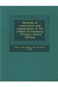 Methods of Instruction and Organization of the Schools of Germany - Primary Source Edition