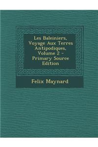 Les Baleiniers, Voyage Aux Terres Antipodiques, Volume 2 - Primary Source Edition