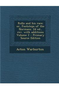 Rollo and His Race; Or, Footsteps of the Normans. 2D Ed., REV. with Additions Volume 2