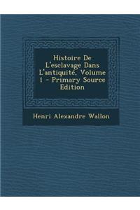 Histoire de L'Esclavage Dans L'Antiquite, Volume 1 - Primary Source Edition