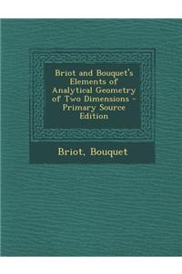 Briot and Bouquet's Elements of Analytical Geometry of Two Dimensions - Primary Source Edition