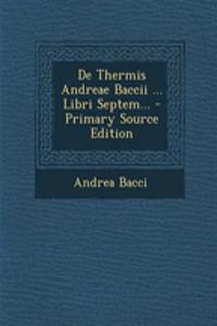 de Thermis Andreae Baccii ... Libri Septem...