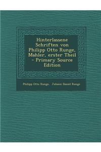 Hinterlassene Schriften Von Philipp Otto Runge, Mahler, Erster Theil - Primary Source Edition
