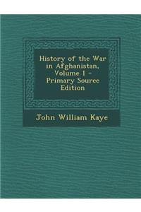 History of the War in Afghanistan, Volume 1 - Primary Source Edition