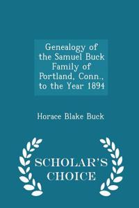 Genealogy of the Samuel Buck Family of Portland, Conn., to the Year 1894 - Scholar's Choice Edition