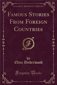 Famous Stories from Foreign Countries (Classic Reprint)
