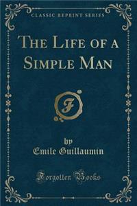 The Life of a Simple Man (Classic Reprint)