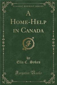 A Home-Help in Canada (Classic Reprint)