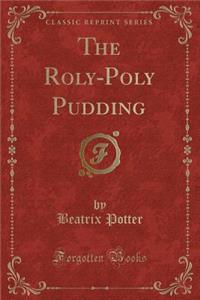 The Roly-Poly Pudding (Classic Reprint)
