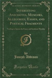 Interesting Anecdotes, Memoirs, Allegories, Essays, and Poetical Fragments, Vol. 2