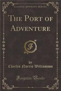 The Port of Adventure (Classic Reprint)