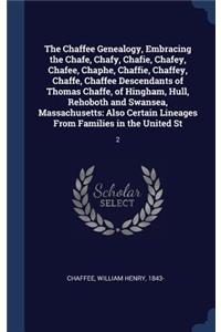 Chaffee Genealogy, Embracing the Chafe, Chafy, Chafie, Chafey, Chafee, Chaphe, Chaffie, Chaffey, Chaffe, Chaffee Descendants of Thomas Chaffe, of Hingham, Hull, Rehoboth and Swansea, Massachusetts