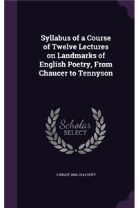 Syllabus of a Course of Twelve Lectures on Landmarks of English Poetry, From Chaucer to Tennyson