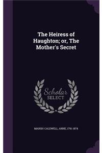Heiress of Haughton; or, The Mother's Secret
