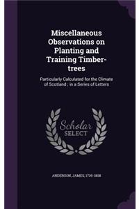 Miscellaneous Observations on Planting and Training Timber-trees