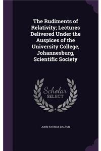 Rudiments of Relativity; Lectures Delivered Under the Auspices of the University College, Johannesburg, Scientific Society