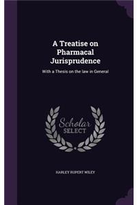 A Treatise on Pharmacal Jurisprudence