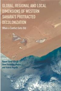 Global, Regional and Local Dimensions of Western Sahara's Protracted Decolonization