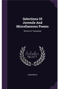 Selections Of Juvenile And Miscellaneous Poems