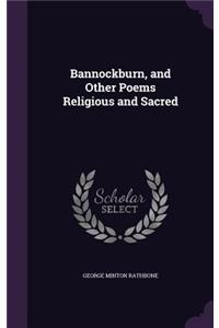 Bannockburn, and Other Poems Religious and Sacred