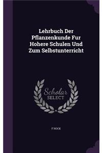 Lehrbuch Der Pflanzenkunde Fur Hohere Schulen Und Zum Selbstunterricht