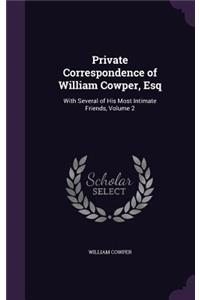 Private Correspondence of William Cowper, Esq