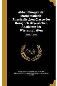 Abhandlungen Der Mathematisch-Physikalischen Classe Der Koniglich Bayerischen Akademie Der Wissenschaften; Band 24, 1910