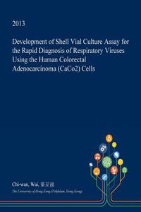 Development of Shell Vial Culture Assay for the Rapid Diagnosis of Respiratory Viruses Using the Human Colorectal Adenocarcinoma (Caco2) Cells