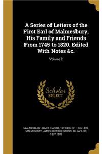 A Series of Letters of the First Earl of Malmesbury, His Family and Friends From 1745 to 1820. Edited With Notes &c.; Volume 2