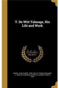 T. De Witt Talmage, His Life and Work
