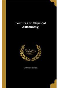 Lectures on Physical Astronomy;