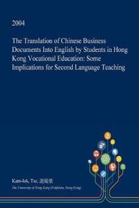 The Translation of Chinese Business Documents Into English by Students in Hong Kong Vocational Education: Some Implications for Second Language Teachi