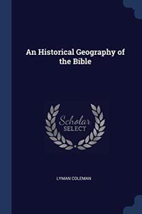 AN HISTORICAL GEOGRAPHY OF THE BIBLE