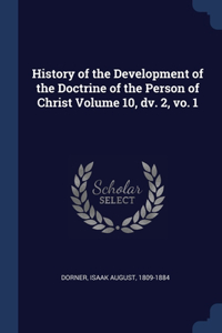 History of the Development of the Doctrine of the Person of Christ Volume 10, dv. 2, vo. 1