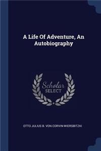 A Life Of Adventure, An Autobiography
