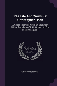 The Life And Works Of Christopher Dock