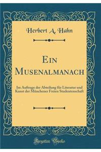 Ein Musenalmanach: Im Auftrage Der Abteilung FÃ¼r Literatur Und Kunst Der MÃ¼nchener Freien Studentenschaft (Classic Reprint)