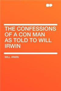 The Confessions of a Con Man as Told to Will Irwin