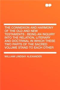 The Connexion and Harmony of the Old and New Testaments