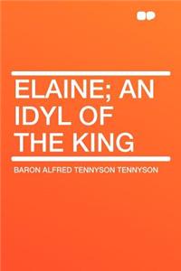 Elaine; An Idyl of the King