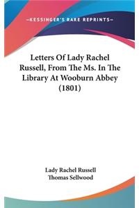 Letters Of Lady Rachel Russell, From The Ms. In The Library At Wooburn Abbey (1801)