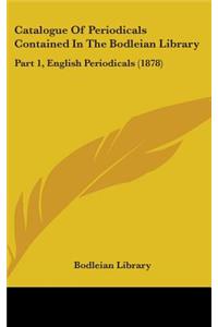 Catalogue of Periodicals Contained in the Bodleian Library