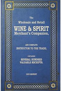 The Wholesale And Retail Wine & Spirit Merchant's Companion - 1839 Reprint