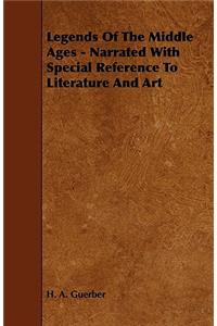 Legends Of The Middle Ages - Narrated With Special Reference To Literature And Art