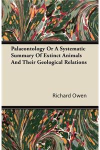 Palaeontology Or A Systematic Summary Of Extinct Animals And Their Geological Relations