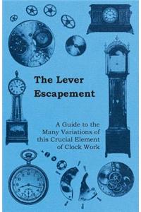 Lever Escapement - A Guide to the Many Variations of this Crucial Element of Clock Work